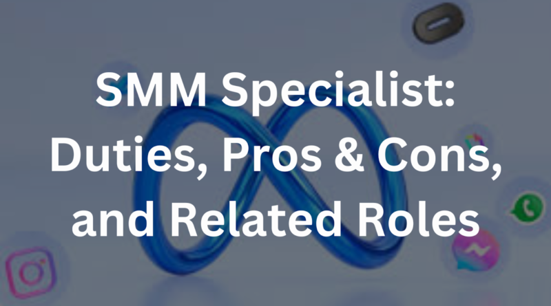 SMM Specialist: Duties, Pros & Cons, and Related Roles